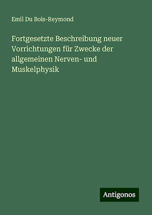 Fortgesetzte Beschreibung neuer Vorrichtungen für Zwecke der allgemeinen Nerven- und Muskelphysik