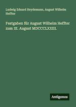 Festgaben für August Wilhelm Heffter zum III. August MDCCCLXXIII.