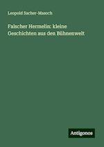 Falscher Hermelin: kleine Geschichten aus den Bühnenwelt