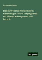 Frauenleben im deutschen Reich: Erinnerungen aus der Vergangenheit mit Hinweis auf Gegenwart und Zukunft