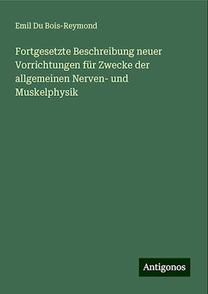 Fortgesetzte Beschreibung neuer Vorrichtungen für Zwecke der allgemeinen Nerven- und Muskelphysik