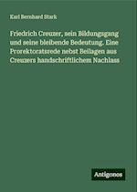 Friedrich Creuzer, sein Bildungsgang und seine bleibende Bedeutung. Eine Prorektoratsrede nebst Beilagen aus Creuzers handschriftlichem Nachlass