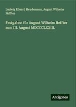 Festgaben für August Wilhelm Heffter zum III. August MDCCCLXXIII.