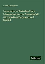 Frauenleben im deutschen Reich: Erinnerungen aus der Vergangenheit mit Hinweis auf Gegenwart und Zukunft