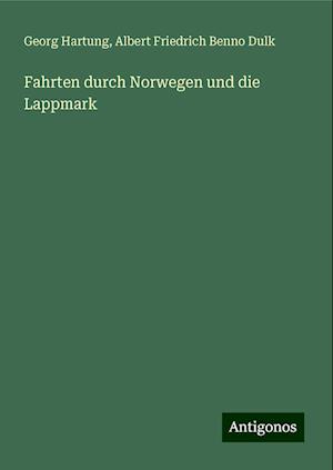 Fahrten durch Norwegen und die Lappmark