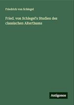 Fried. von Schlegel's Studien des classischen Alterthums