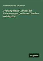 Gedichte; erläutert und auf ihre Veranlassungen, Quellen und Vorbilder zurückgeführt