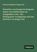 Westafrika vom Senegal bis Benguela: Reisen und Schilderungen aus Senegambien, Ober- und Niederguinea: Vorzugsweise nach den Berichten von Mungo Park