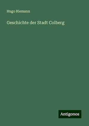 Geschichte der Stadt Colberg