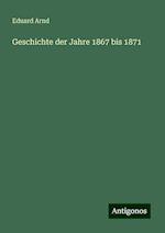 Geschichte der Jahre 1867 bis 1871