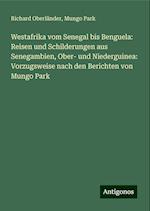 Westafrika vom Senegal bis Benguela: Reisen und Schilderungen aus Senegambien, Ober- und Niederguinea: Vorzugsweise nach den Berichten von Mungo Park