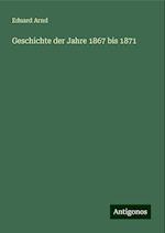 Geschichte der Jahre 1867 bis 1871