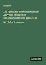 Das Agricultur-Maschinenwesen in Aegypten nach seinen Hauptbestandtheilen dargestellt