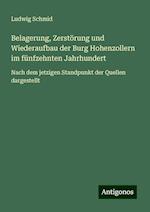 Belagerung, Zerstörung und Wiederaufbau der Burg Hohenzollern im fünfzehnten Jahrhundert