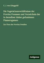 Die Vegetationsverhältnisse der Provinz Preussen und Verzeichnis der in derselben bisher gefundenen Phanerogamen