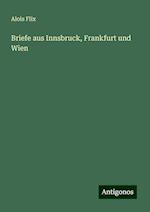 Briefe aus Innsbruck, Frankfurt und Wien