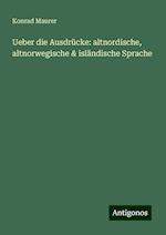 Ueber die Ausdrücke: altnordische, altnorwegische & isländische Sprache