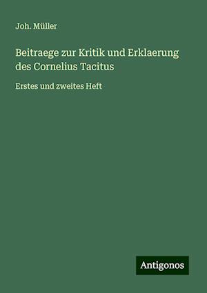 Beitraege zur Kritik und Erklaerung des Cornelius Tacitus