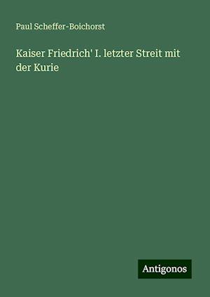 Kaiser Friedrich' I. letzter Streit mit der Kurie