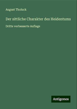 Der sittliche Charakter des Heidentums