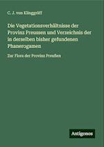 Die Vegetationsverhältnisse der Provinz Preussen und Verzeichnis der in derselben bisher gefundenen Phanerogamen