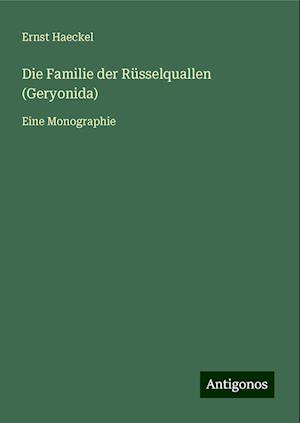 Die Familie der Rüsselquallen (Geryonida)