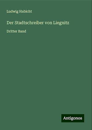 Der Stadtschreiber von Liegnitz