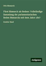 Fürst Bismarck als Redner: Vollständige Sammlung der parlamentarischen Reden Bismarcks seit dem Jahre 1847