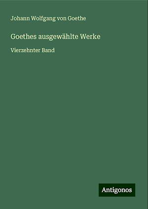 Goethes ausgewählte Werke