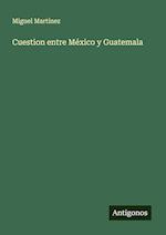 Cuestion entre México y Guatemala