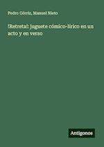 !Retreta!: juguete cómico-lírico en un acto y en verso