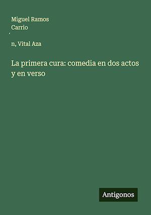 La primera cura: comedia en dos actos y en verso