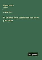 La primera cura: comedia en dos actos y en verso