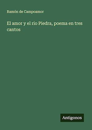 El amor y el rio Piedra, poema en tres cantos