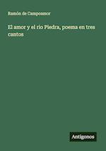 El amor y el rio Piedra, poema en tres cantos