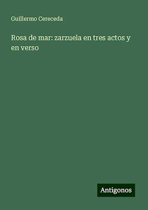 Rosa de mar: zarzuela en tres actos y en verso