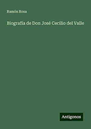 Biografía de Don José Cecilio del Valle