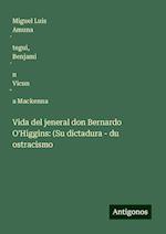 Vida del jeneral don Bernardo O'Higgins: (Su dictadura - du ostracismo