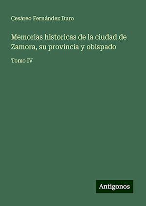 Memorias historicas de la ciudad de Zamora, su provincia y obispado