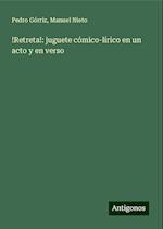 !Retreta!: juguete cómico-lírico en un acto y en verso