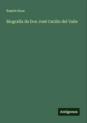 Biografía de Don José Cecilio del Valle