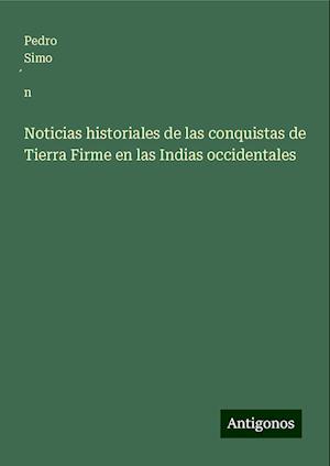 Noticias historiales de las conquistas de Tierra Firme en las Indias occidentales