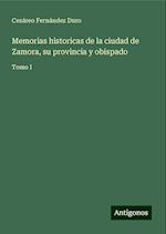 Memorias historicas de la ciudad de Zamora, su provincia y obispado