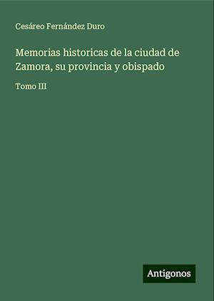 Memorias historicas de la ciudad de Zamora, su provincia y obispado