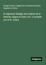 El ingenioso hidalgo don Quijote de la Mancha. Segun el texto corr. y anotado por el Sr. Ochoa