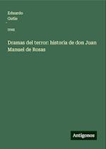 Dramas del terror: historia de don Juan Manuel de Rosas