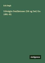 Udvalgte Feuilletoner (Dit og Dat) fra 1881-85