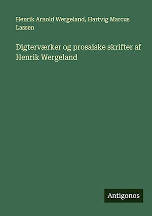 Digterværker og prosaiske skrifter af Henrik Wergeland