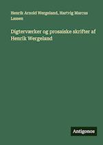 Digterværker og prosaiske skrifter af Henrik Wergeland