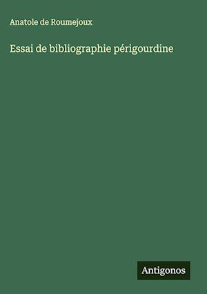 Essai de bibliographie périgourdine